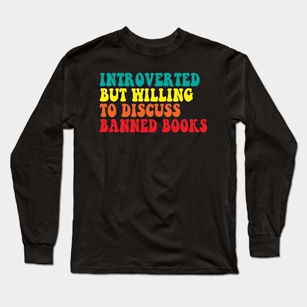 Introverted But Willing To Discuss banned books Long Sleeve T-Shirt by Spit in my face PODCAST